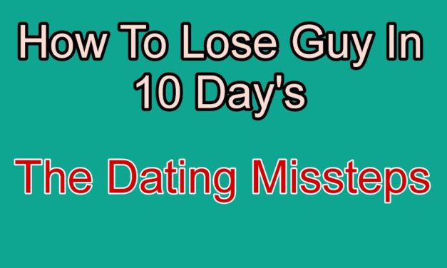 How to Lose a Guy in 10 Days: The Dating Missteps